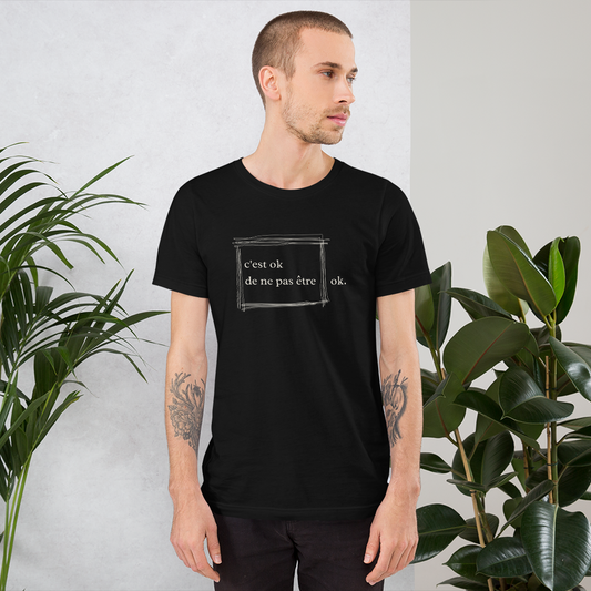 “it’s ok to not be ok”  “c’est ok de ne pas être ok.” Mental Health Awareness Unisex T-Shirt